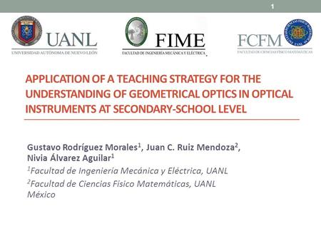 APPLICATION OF A TEACHING STRATEGY FOR THE UNDERSTANDING OF GEOMETRICAL OPTICS IN OPTICAL INSTRUMENTS AT SECONDARY-SCHOOL LEVEL Gustavo Rodríguez Morales.