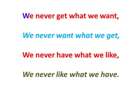 We never get what we want,