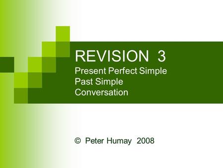 REVISION 3 Present Perfect Simple Past Simple Conversation
