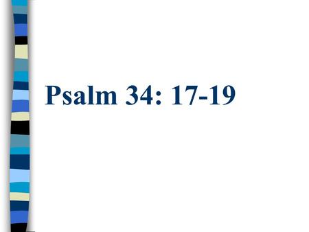 Psalm 34: 17-19.