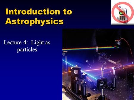 Introduction to Astrophysics Lecture 4: Light as particles.