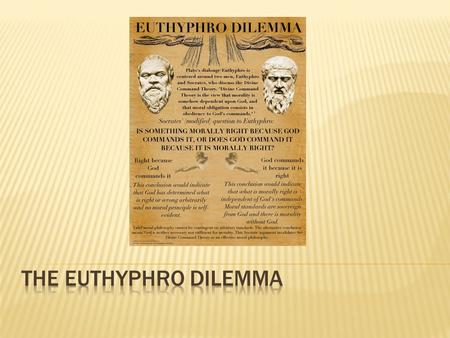 The Euthyphro dilemma.