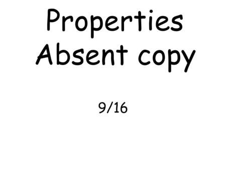 Properties Absent copy 9/16. Commutative Property Commutative property of addition an multiplication (Back and Forth) change the order Associative Property.