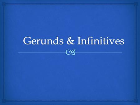   What do you know? Gerunds   What do you know? Infinitives.