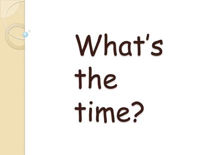 What’s the time?.