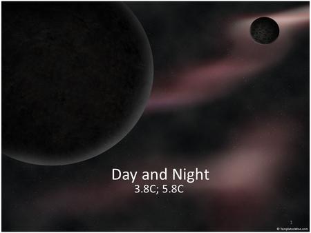 Day and Night 3.8C; 5.8C 1. Why do we only see the sun part of the time? Sometimes we go outside and the sky is bright. We are able to see everything.