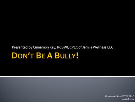 Presented by Cinnamon Key, RCSWI, CPLC of Jamila Wellness LLC Cinnamon J. Key, RCSWI, CPLC August 2014.