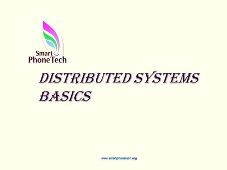 Distributed Systems basics www.smartphonetech.org.