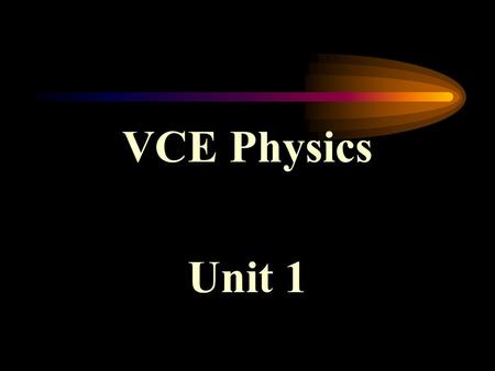 VCE Physics Unit 1. Unit 1: Areas of Study Wave-like Properties of Light (10 weeks) Nuclear and Radioactivity Physics ( 2 weeks) Energy from the Nucleus.