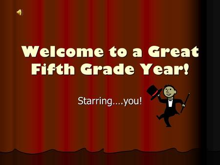 Welcome to a Great Fifth Grade Year! Starring….you!