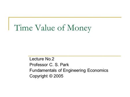 Time Value of Money Lecture No.2 Professor C. S. Park
