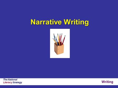 Writing The National Literacy Strategy Narrative Writing.