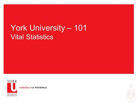 York University – 101 Vital Statistics. 2 York University – Facts in Brief  51,819 Students – 46,077 Undergraduates 38,559 full-time 7,518 part-time.