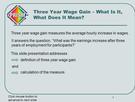 1 Three year wage gain measures the average hourly increase in wages. Click mouse button to advance to next slide Three Year Wage Gain – What Is It, What.