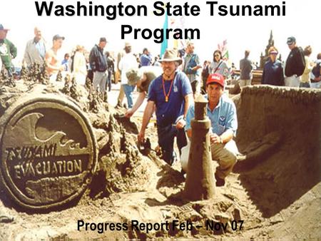 Washington Washington State Tsunami Program Progress Report Feb – Nov 07.