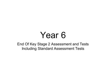 Year 6 End Of Key Stage 2 Assessment and Tests Including Standard Assessment Tests.