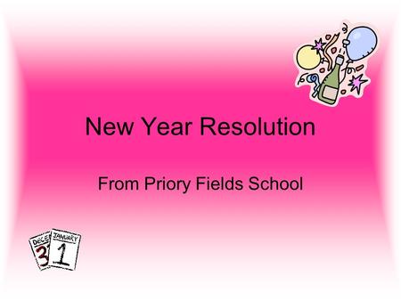 New Year Resolution From Priory Fields School. Hello and a happy new year, how are you? In our school we have all set ourselves some new year resolutions.