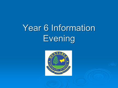 Year 6 Information Evening. Agenda  Expectations/Behaviour  Responsibilities  Rewards  Home learning  SATs  Residential Trip  Sex Education  Internet.