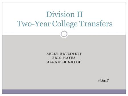 KELLY BRUMMETT ERIC MAYES JENNIFER SMITH Division II Two-Year College Transfers #tbt24T.