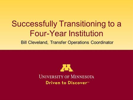 Successfully Transitioning to a Four-Year Institution Bill Cleveland, Transfer Operations Coordinator.