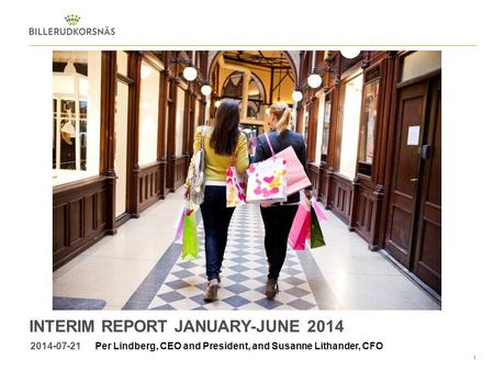 1 INTERIM REPORT JANUARY-JUNE 2014 2014-07-21Per Lindberg, CEO and President, and Susanne Lithander, CFO.