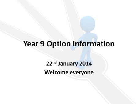 Year 9 Option Information 22 nd January 2014 Welcome everyone.