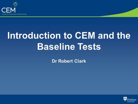 Introduction to CEM and the Baseline Tests