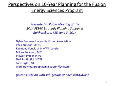 Perspectives on 10-Year Planning for the Fusion Energy Sciences Program Presented to Public Meeting of the 2014 FESAC Strategic Planning Subpanel Gaithersburg,