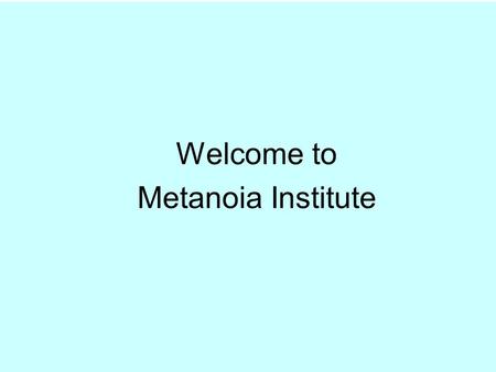 Welcome to Metanoia Institute. Entry to Courses No previous qualifications or experience – demonstrate personal readiness Relevant first qualification.