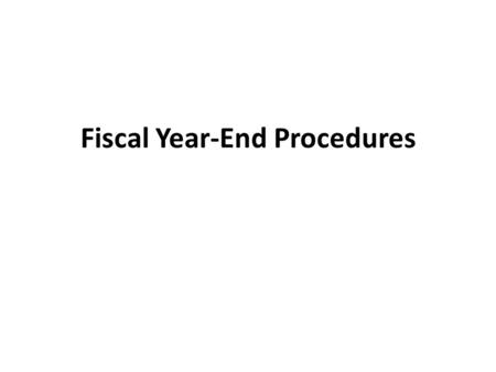 Fiscal Year-End Procedures. Bill Paying: Voucher entry for fiscal year being closed extended two weeks into July Voucher date very important for GL posting,