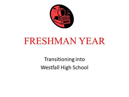 FRESHMAN YEAR Transitioning into Westfall High School.