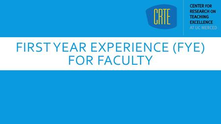 FIRST YEAR EXPERIENCE (FYE) FOR FACULTY. WHAT IS THE FYE?  New collaboration among Student Affairs and academic staff to provide support for improving.