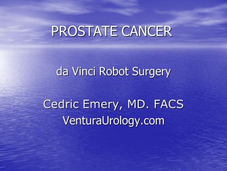 PROSTATE CANCER da Vinci Robot Surgery Cedric Emery, MD. FACS
