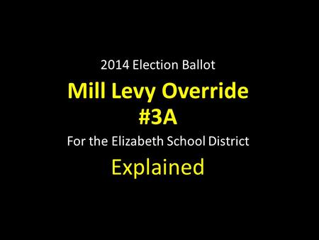 2014 Election Ballot Mill Levy Override #3A For the Elizabeth School District Explained.