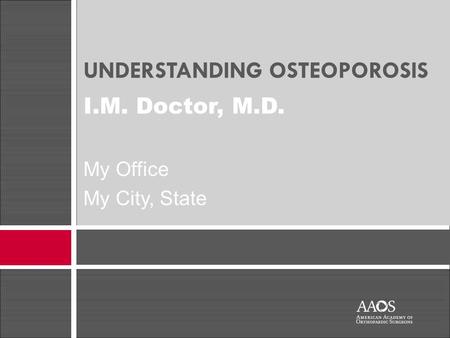 UNDERSTANDING OSTEOPOROSIS 1 I.M. Doctor, M.D. My Office My City, State.