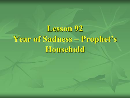 Lesson 92 Year of Sadness – Prophet’s Household. [26] The Death of Khadîjah and a list of his children and his subsequent wives: