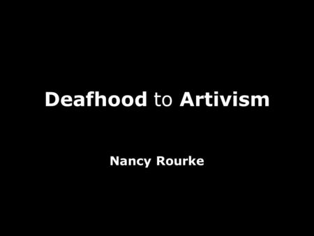 Deafhood to Artivism Nancy Rourke.
