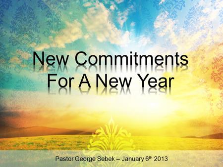 Pastor George Sebek – January 6th 2013