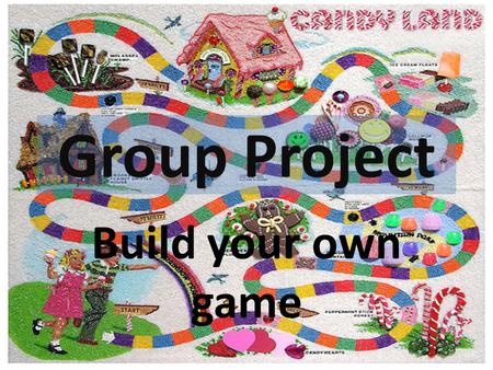 Group Project Build your own game. EXAMPLE OF GAME.