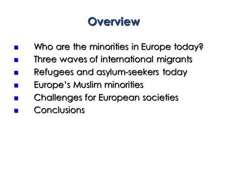 Overview Who are the minorities in Europe today? Who are the minorities in Europe today? Three waves of international migrants Three waves of international.
