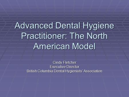 Advanced Dental Hygiene Practitioner: The North American Model