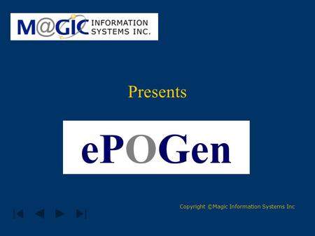 Presents ePOGen Copyright ©Magic Information Systems Inc.