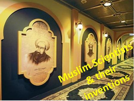 Muslim Scientists & their inventions. Part 2 Who are the Inventors Today?