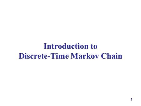 1 Introduction to Discrete-Time Markov Chain. 2 Motivation  many dependent systems, e.g.,  inventory across periods  state of a machine  customers.