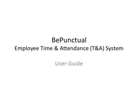 BePunctual Employee Time & Attendance (T&A) System User Guide.