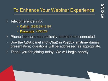 To Enhance Your Webinar Experience Teleconference info:Teleconference info: Call-in: (888) 394-8197Call-in: (888) 394-8197 Passcode: 793682#Passcode: 793682#