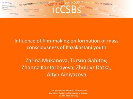 Influence of film-making on formation of mass consciousness of Kazakhstani youth Zarina Mukanova, Tursun Gabitov, Zhanna Kantarbayeva, Zhuldyz Datka, Altyn.
