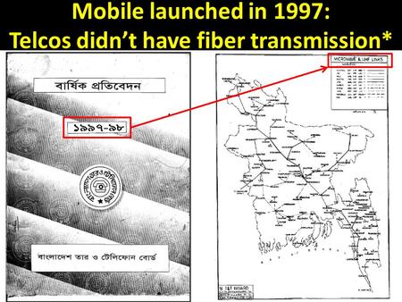 Mobile launched in 1997: Telcos didn’t have fiber transmission*