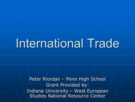 International Trade Peter Riordan – Penn High School