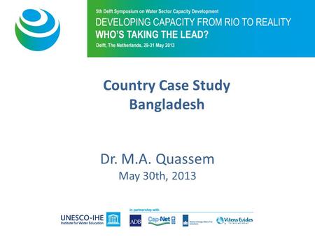 Dr. M.A. Quassem May 30th, 2013 Country Case Study Bangladesh.